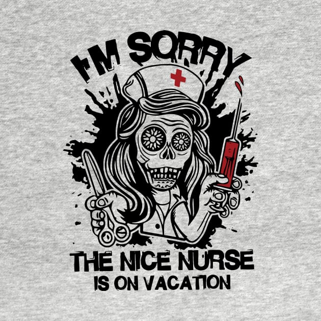 I'm Sorry The Nice Nurse Is On Vacation Funny Nurse by ValentinkapngTee